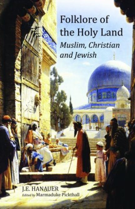 Folklore of the Holy Land: Muslim Christian and Jewish