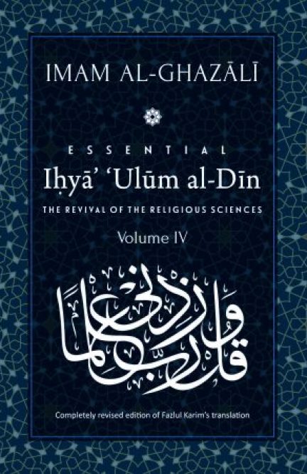 Ihya' 'Ulum al-Din: [Volume 4] The Revival of the Religious Sciences