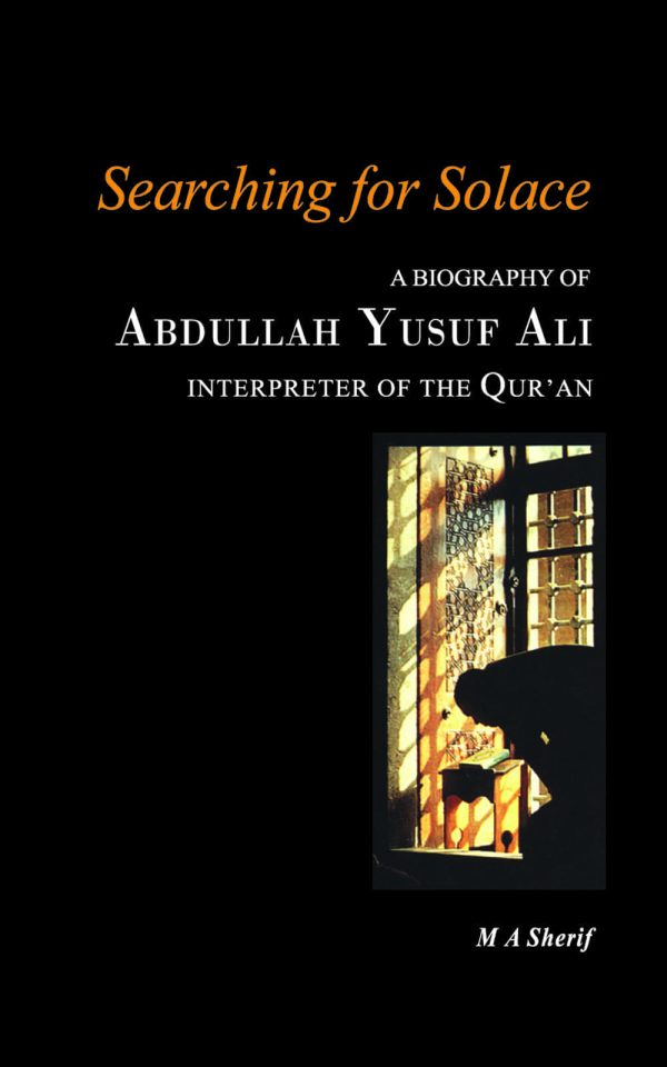 Searching for Solace: A Biography of Abdullah Yusuf Ali