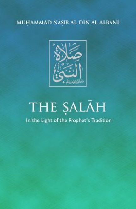 The Salah: In the Light of the Prohet's Tradition