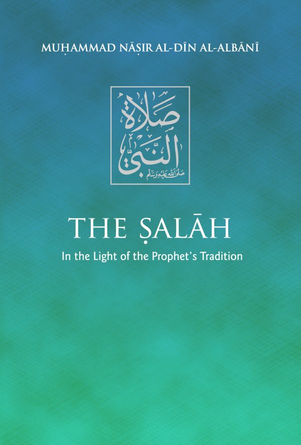 The Salah: In the Light of the Prohet's Tradition