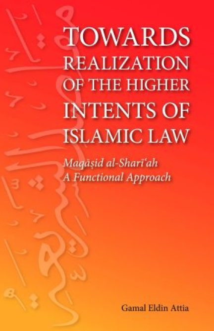 Towards Realization of the Higher Intents of Islamic Law