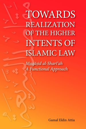 Towards Realization of the Higher Intents of Islamic Law
